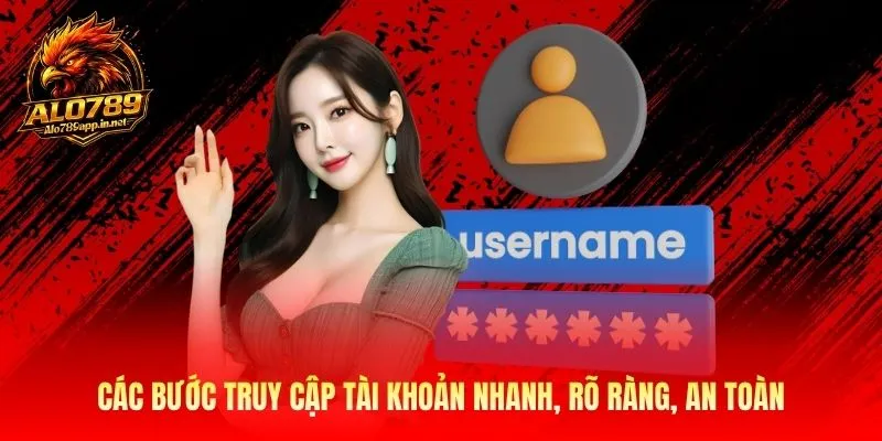 Các bước truy cập tài khoản nhanh, rõ ràng, an toàn