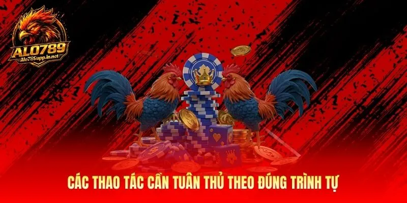 Các thao tác cần tuân thủ theo đúng trình tư