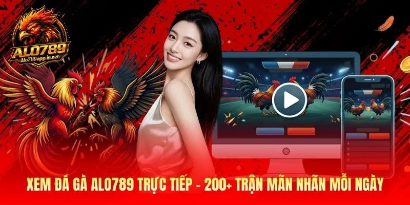 Đá Gà Alo789 - Trực Tiếp 200 Trận Đá Gà Mỗi Ngày