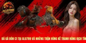 Đá Gà Đòn C1 Tại Alo789 Và Những Trận Hùng Kê Kịch Tính