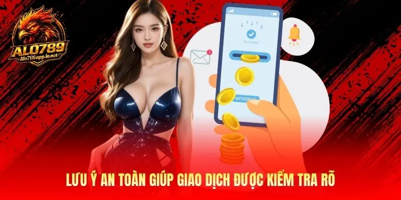 Lưu ý an toàn giúp giao dịch được kiểm tra rõ
