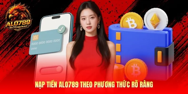 Nạp tiền Alo789 theo phương thức rõ ràng