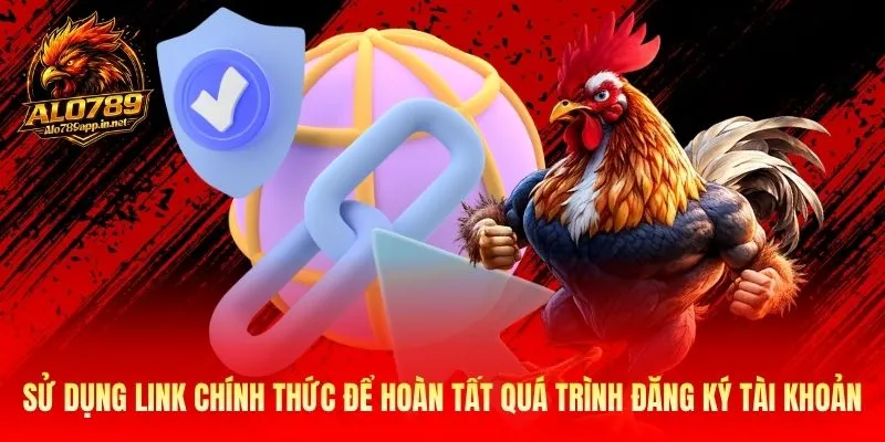 Sử dụng link chính thức để hoàn tất quá trình đăng ký tài khoản