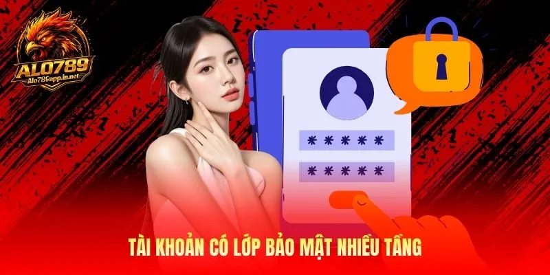Tài khoản có lớp bảo mật nhiều tầng