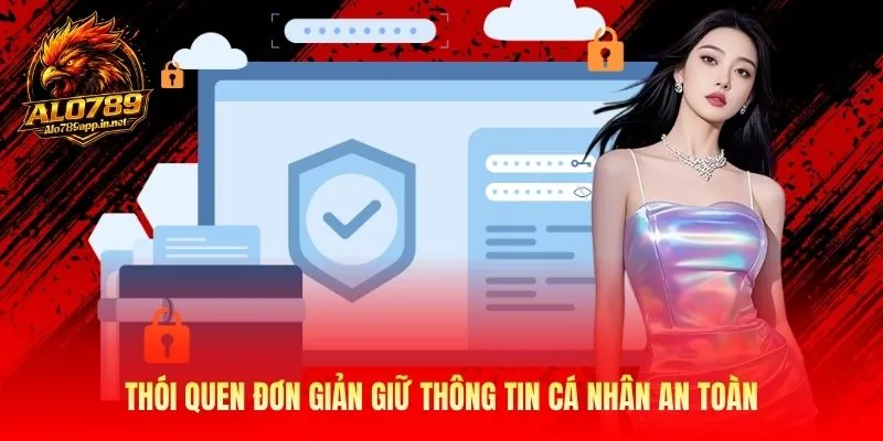 Thói quen đơn giản giữ thông tin cá nhân an toàn